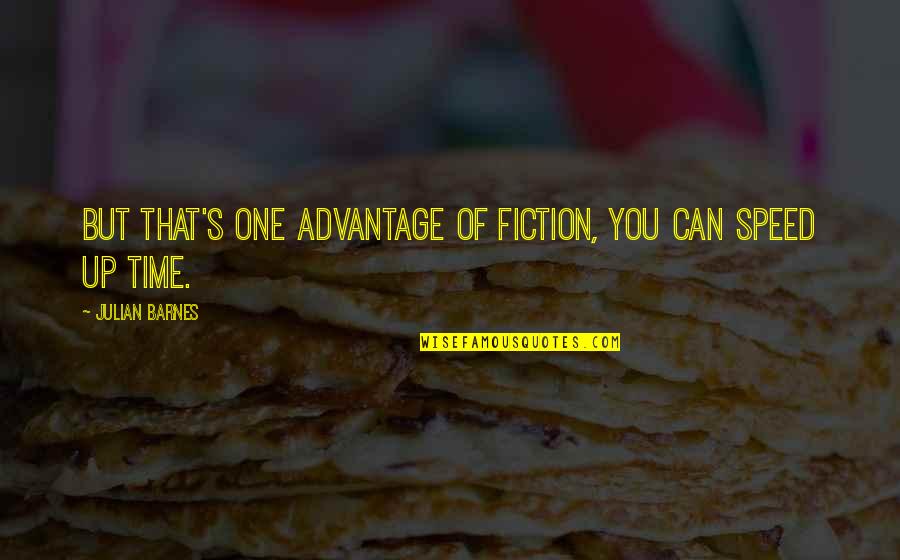 La Farine Bakery Quotes By Julian Barnes: But that's one advantage of fiction, you can