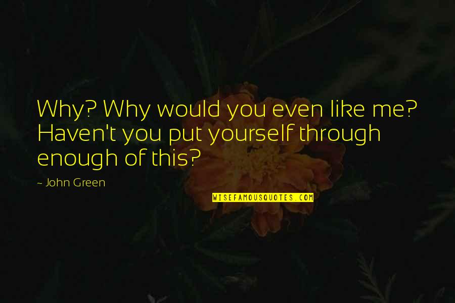 La Felicidad Lyrics Quotes By John Green: Why? Why would you even like me? Haven't