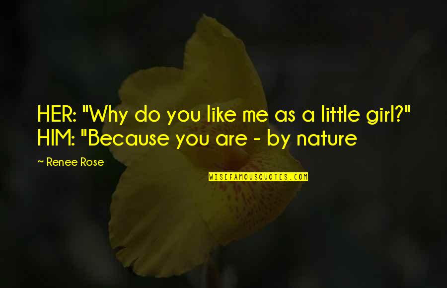La Felicidad Que Quotes By Renee Rose: HER: "Why do you like me as a