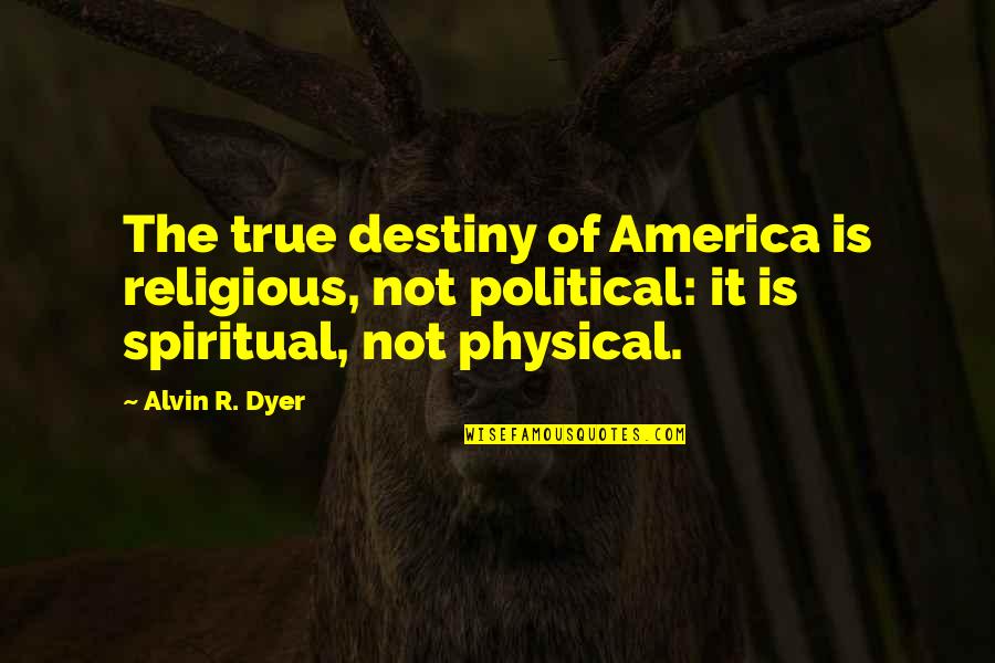 La Ferrari Horsepower Quotes By Alvin R. Dyer: The true destiny of America is religious, not