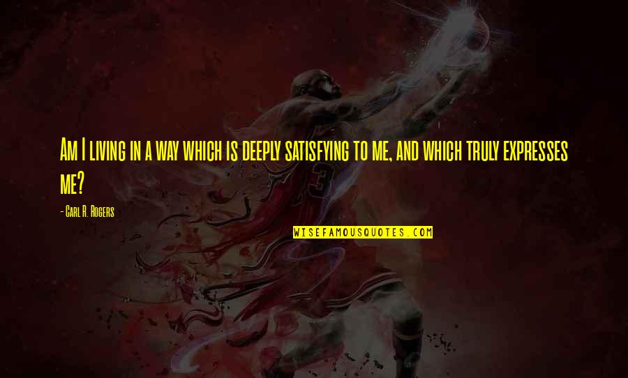 La Flandre Bourguignonne Quotes By Carl R. Rogers: Am I living in a way which is La Flandre Bourguignonne Quotes By Carl R. Rogers: Am I living in a way which is