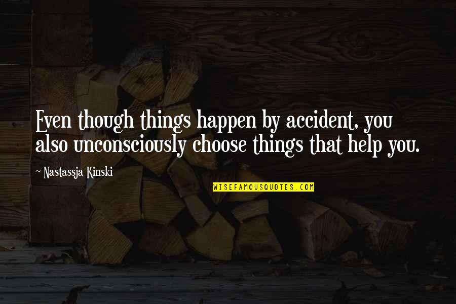 La Forme Emphatique Quotes By Nastassja Kinski: Even though things happen by accident, you also La Forme Emphatique Quotes By Nastassja Kinski: Even though things happen by accident, you also