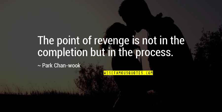 La Forme Emphatique Quotes By Park Chan-wook: The point of revenge is not in the La Forme Emphatique Quotes By Park Chan-wook: The point of revenge is not in the