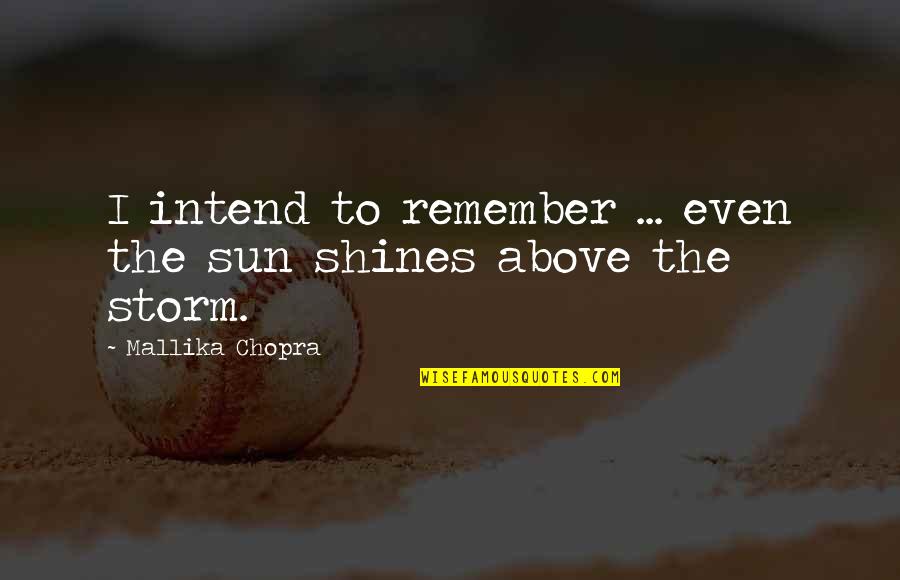 La Fortezza Della Quotes By Mallika Chopra: I intend to remember ... even the sun