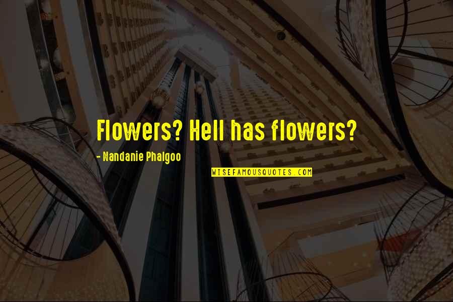 La Fosse Canine Quotes By Nandanie Phalgoo: Flowers? Hell has flowers?