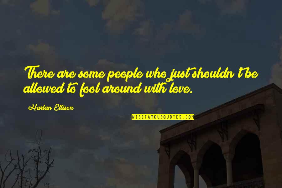 La Gamba Brno Quotes By Harlan Ellison: There are some people who just shouldn't be
