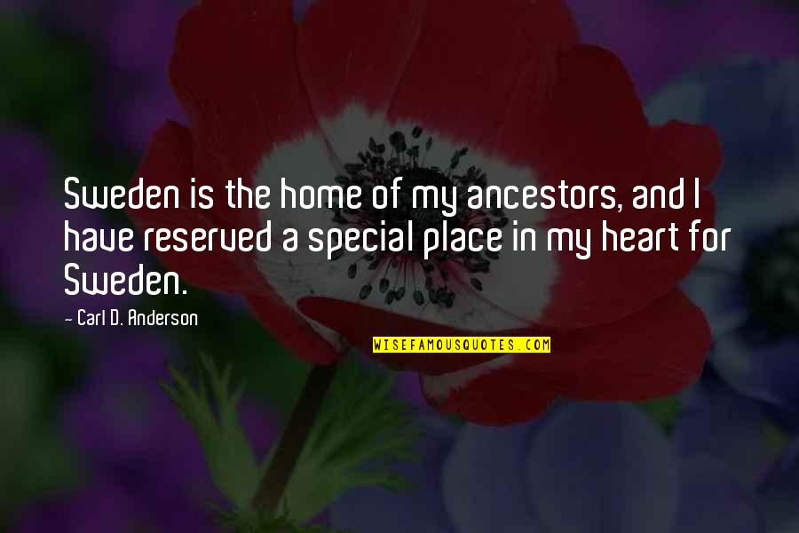 La Gardenia Alice Quotes By Carl D. Anderson: Sweden is the home of my ancestors, and La Gardenia Alice Quotes By Carl D. Anderson: Sweden is the home of my ancestors, and