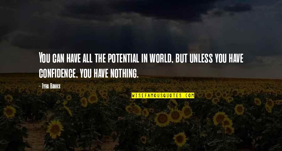 La Gardenia Spa Quotes By Tyra Banks: You can have all the potential in world, La Gardenia Spa Quotes By Tyra Banks: You can have all the potential in world,