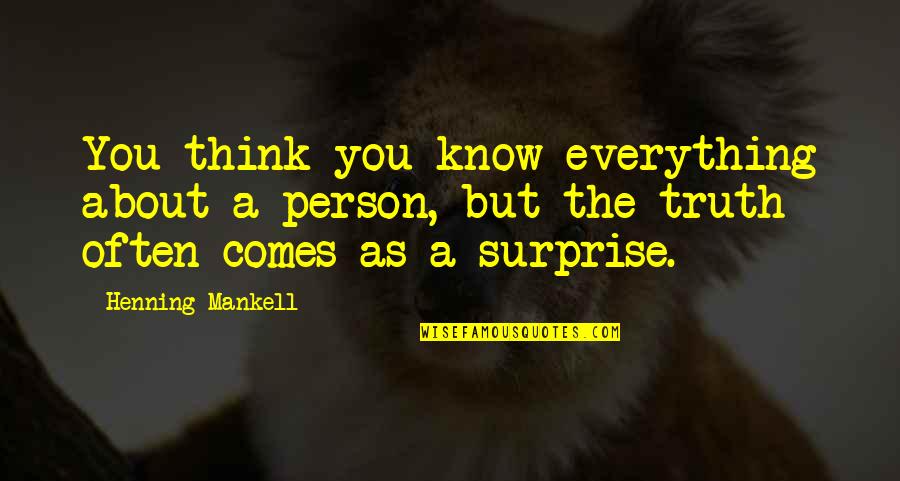 La Gente Siempre Sorprende Quotes By Henning Mankell: You think you know everything about a person, La Gente Siempre Sorprende Quotes By Henning Mankell: You think you know everything about a person,
