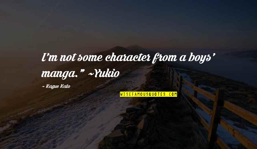 La Gente Siempre Sorprende Quotes By Kazue Kato: I'm not some character from a boys' manga." La Gente Siempre Sorprende Quotes By Kazue Kato: I'm not some character from a boys' manga."