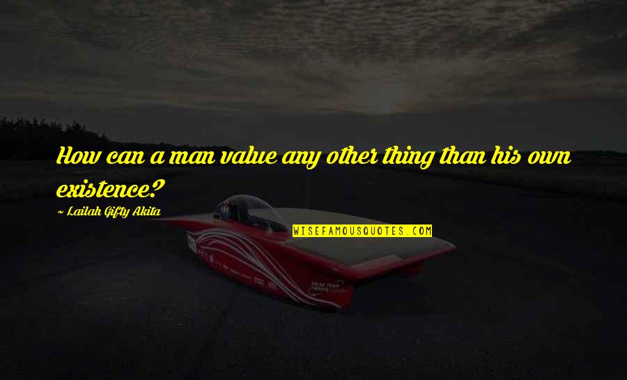 La Goutte Qui Quotes By Lailah Gifty Akita: How can a man value any other thing