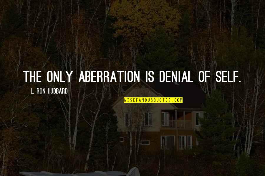 La Haine Important Quotes By L. Ron Hubbard: The only aberration is denial of self.