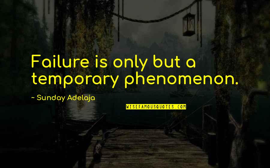 La Haut Quotes By Sunday Adelaja: Failure is only but a temporary phenomenon.