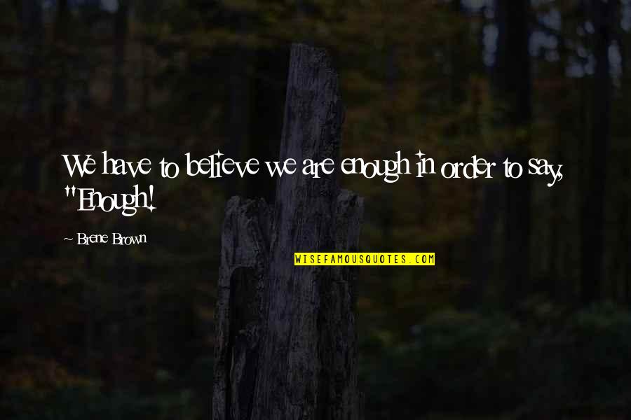 La Historia Sin Fin Quotes By Brene Brown: We have to believe we are enough in