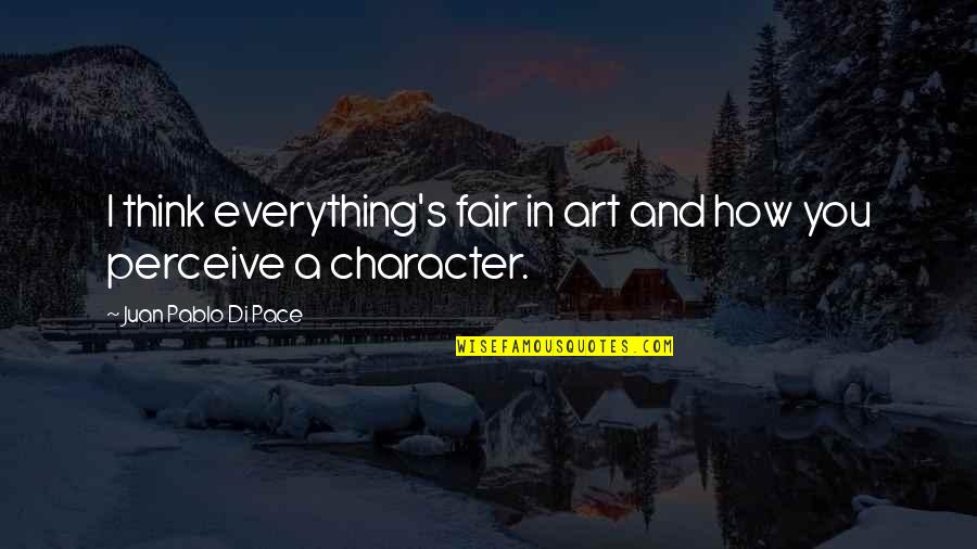 La Hora Pico Quotes By Juan Pablo Di Pace: I think everything's fair in art and how