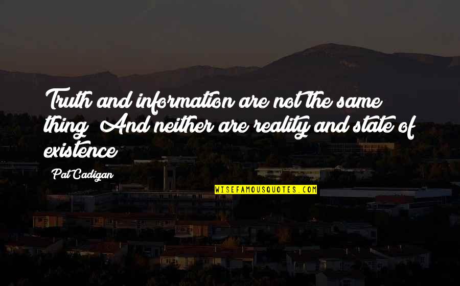 La Huerfana Quotes By Pat Cadigan: Truth and information are not the same thing!