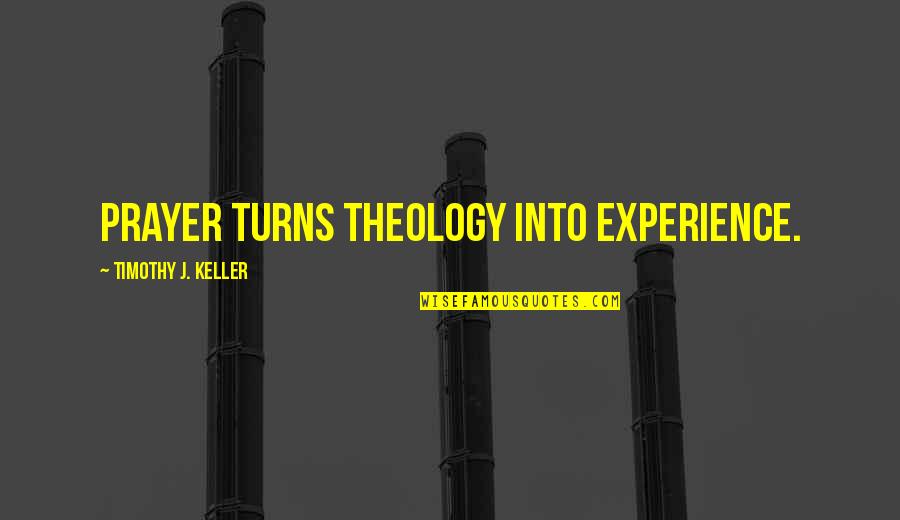 La Identidad Quotes By Timothy J. Keller: Prayer turns theology into experience.