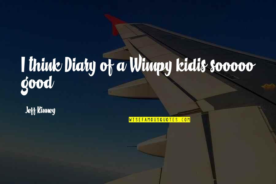 La Invencion De Hugo Cabret Quotes By Jeff Kinney: I think Diary of a Wimpy kidis sooooo