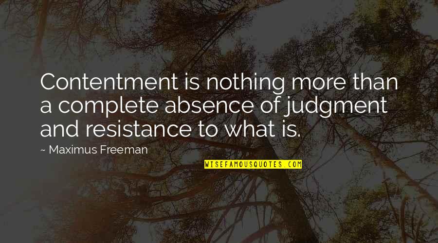 La Jumate Quotes By Maximus Freeman: Contentment is nothing more than a complete absence