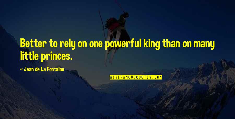 La King Quotes By Jean De La Fontaine: Better to rely on one powerful king than