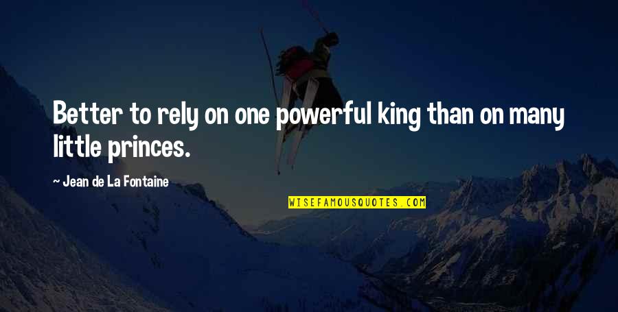 La Kings Quotes By Jean De La Fontaine: Better to rely on one powerful king than