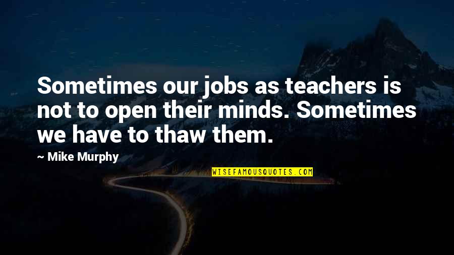 La Kov N Quotes By Mike Murphy: Sometimes our jobs as teachers is not to