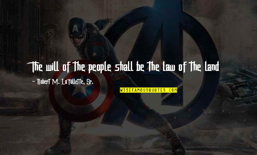 La La Land Quotes By Robert M. La Follette, Sr.: The will of the people shall be the