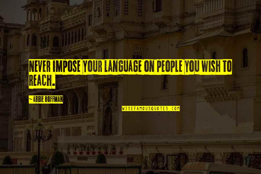 La Lanza Babasonicos Quotes By Abbie Hoffman: Never impose your language on people you wish La Lanza Babasonicos Quotes By Abbie Hoffman: Never impose your language on people you wish