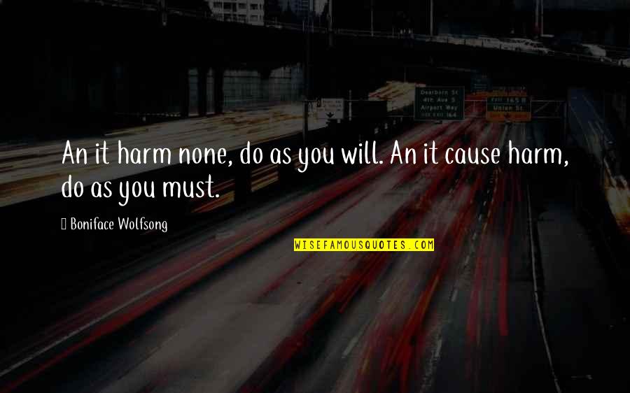 La Lanzadera Quotes By Boniface Wolfsong: An it harm none, do as you will. La Lanzadera Quotes By Boniface Wolfsong: An it harm none, do as you will.