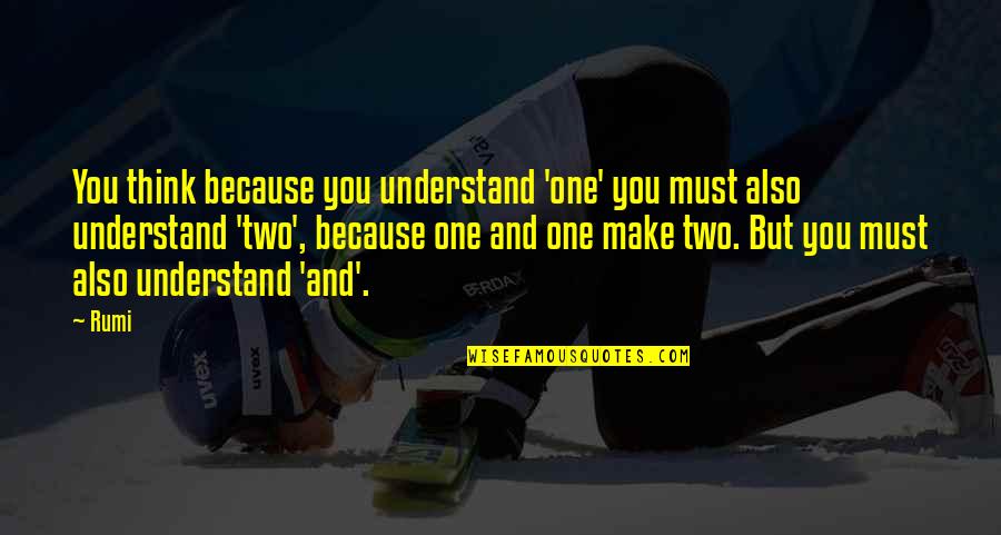 La Lanzadera Quotes By Rumi: You think because you understand 'one' you must La Lanzadera Quotes By Rumi: You think because you understand 'one' you must
