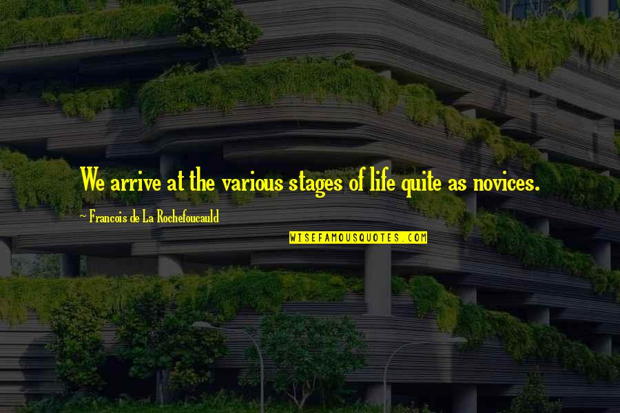 La Life Quotes By Francois De La Rochefoucauld: We arrive at the various stages of life