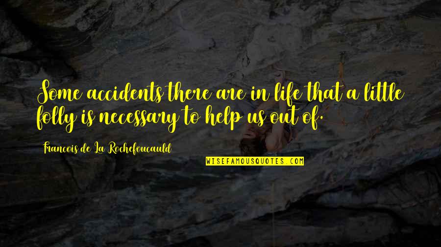 La Life Quotes By Francois De La Rochefoucauld: Some accidents there are in life that a