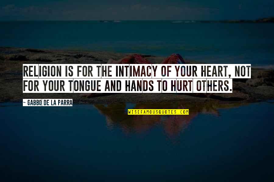 La Life Quotes By Gabbo De La Parra: Religion is for the intimacy of your heart,