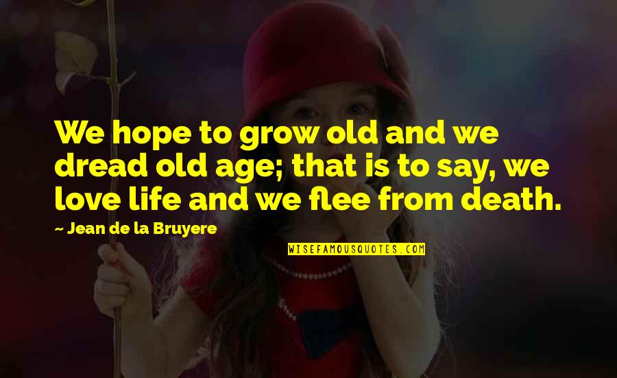 La Life Quotes By Jean De La Bruyere: We hope to grow old and we dread