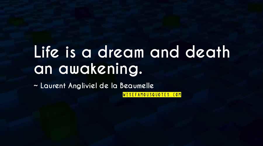 La Life Quotes By Laurent Angliviel De La Beaumelle: Life is a dream and death an awakening.