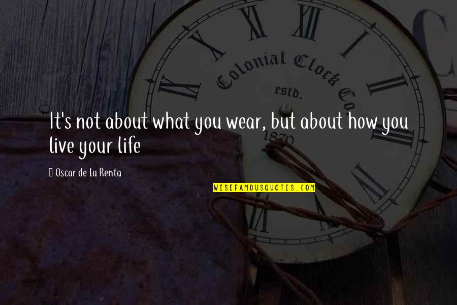 La Life Quotes By Oscar De La Renta: It's not about what you wear, but about