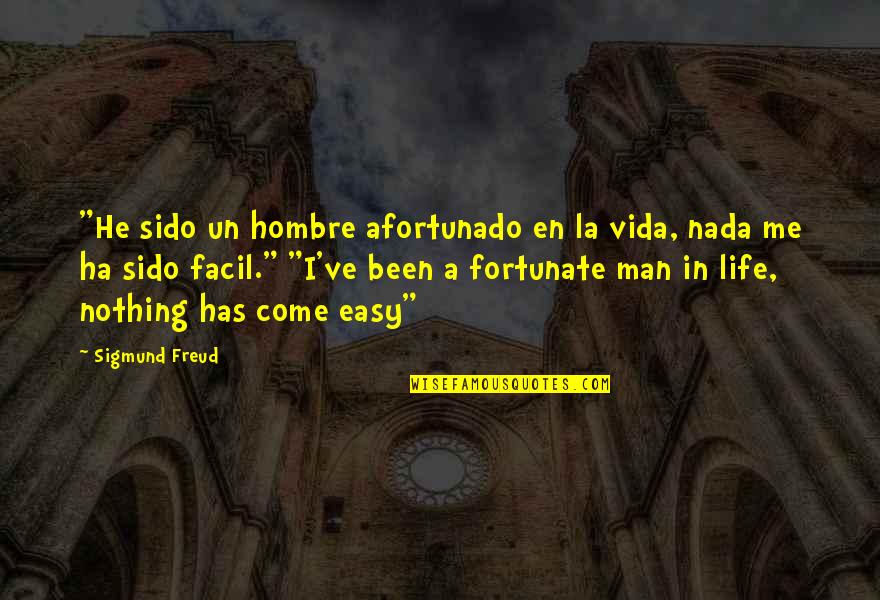 La Life Quotes By Sigmund Freud: "He sido un hombre afortunado en la vida,