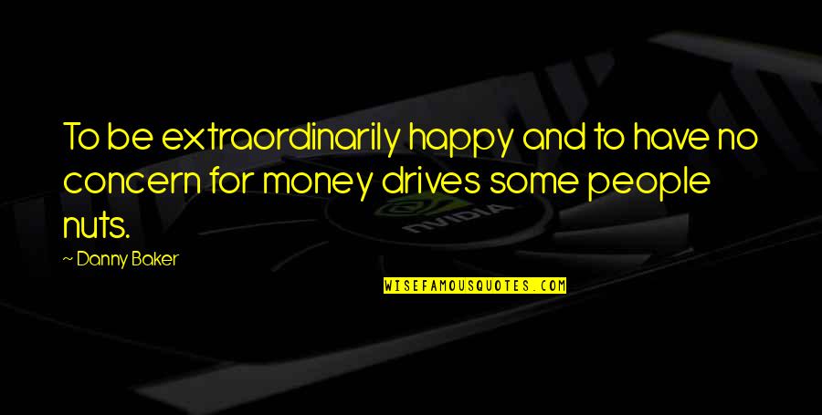 La Manche Channel Quotes By Danny Baker: To be extraordinarily happy and to have no