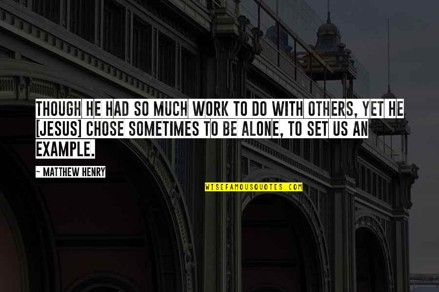 La Manche Libre Quotes By Matthew Henry: Though He had so much work to do La Manche Libre Quotes By Matthew Henry: Though He had so much work to do
