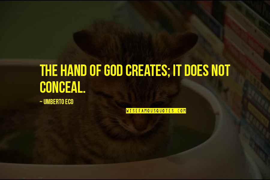 La Manche Libre Quotes By Umberto Eco: The hand of God creates; it does not La Manche Libre Quotes By Umberto Eco: The hand of God creates; it does not