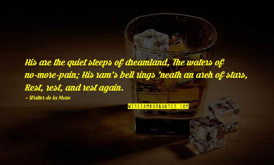 La Mare Quotes By Walter De La Mare: His are the quiet steeps of dreamland, The La Mare Quotes By Walter De La Mare: His are the quiet steeps of dreamland, The