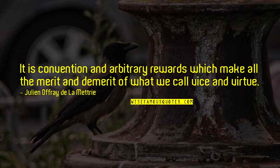 La Mettrie Quotes By Julien Offray De La Mettrie: It is convention and arbitrary rewards which make