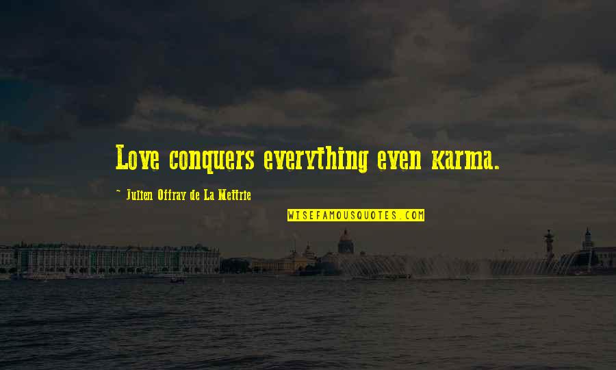 La Mettrie Quotes By Julien Offray De La Mettrie: Love conquers everything even karma.