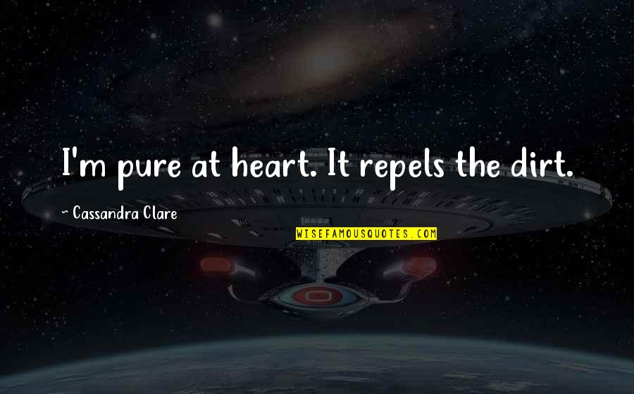 La Miranda Quotes By Cassandra Clare: I'm pure at heart. It repels the dirt. La Miranda Quotes By Cassandra Clare: I'm pure at heart. It repels the dirt.