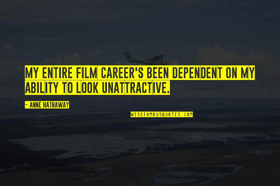 La Miseria Quotes By Anne Hathaway: My entire film career's been dependent on my