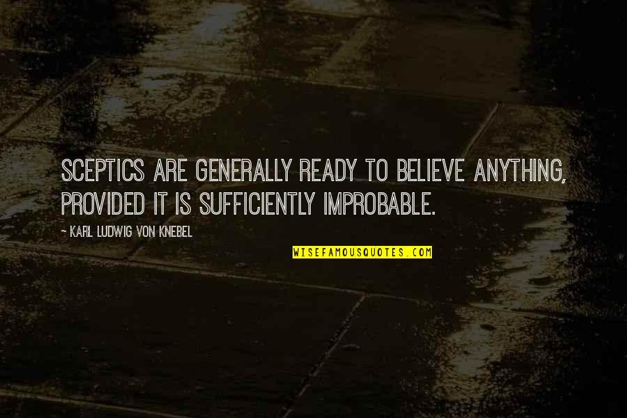 La Miseria Quotes By Karl Ludwig Von Knebel: Sceptics are generally ready to believe anything, provided La Miseria Quotes By Karl Ludwig Von Knebel: Sceptics are generally ready to believe anything, provided