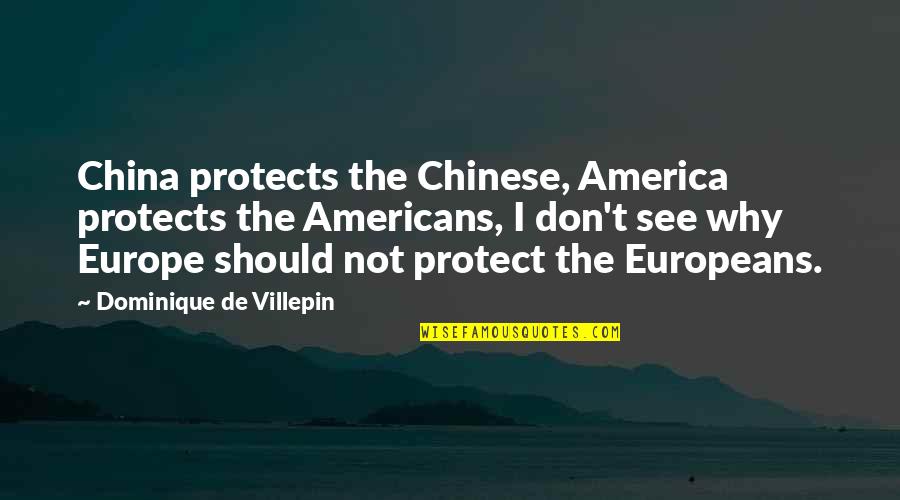 La Misma Luna Quotes By Dominique De Villepin: China protects the Chinese, America protects the Americans, La Misma Luna Quotes By Dominique De Villepin: China protects the Chinese, America protects the Americans,