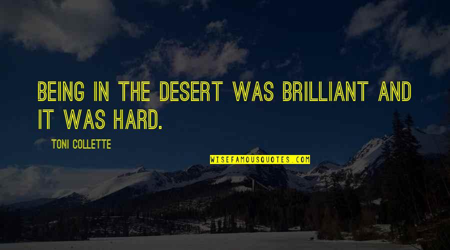 La Mort Heureuse Quotes By Toni Collette: Being in the desert was brilliant and it