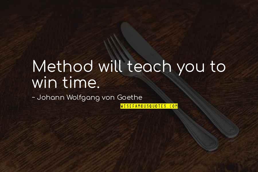 La Mota Quotes By Johann Wolfgang Von Goethe: Method will teach you to win time. La Mota Quotes By Johann Wolfgang Von Goethe: Method will teach you to win time.