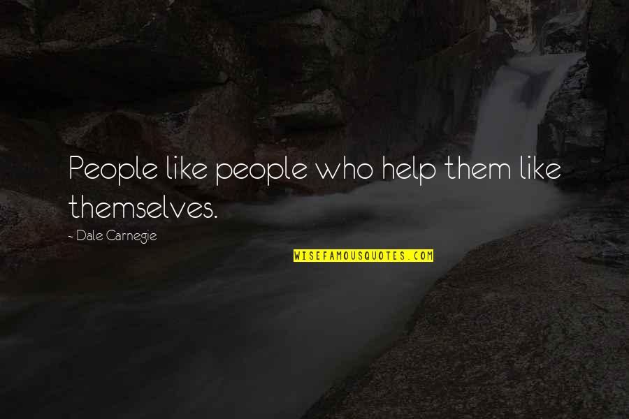 La Mousse Aux Quotes By Dale Carnegie: People like people who help them like themselves.